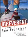 Frommer's Irreverent Guide to San Francisco By Matthew Richard Poole